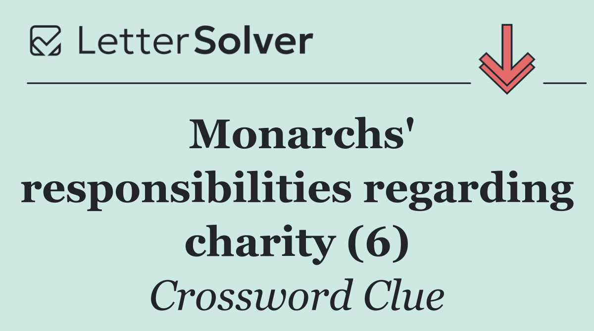 Monarchs' responsibilities regarding charity (6)