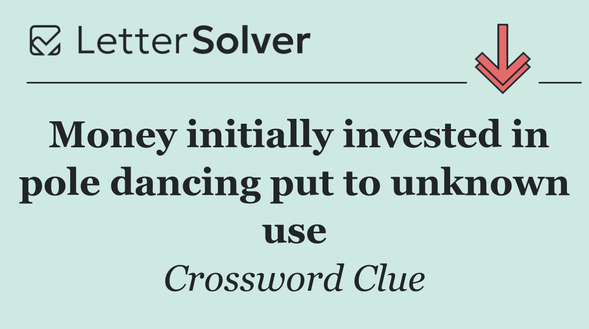 Money initially invested in pole dancing put to unknown use