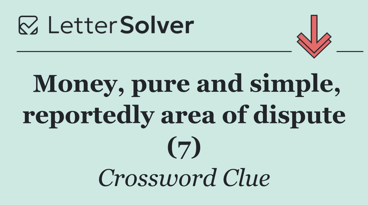 Money, pure and simple, reportedly area of dispute (7)