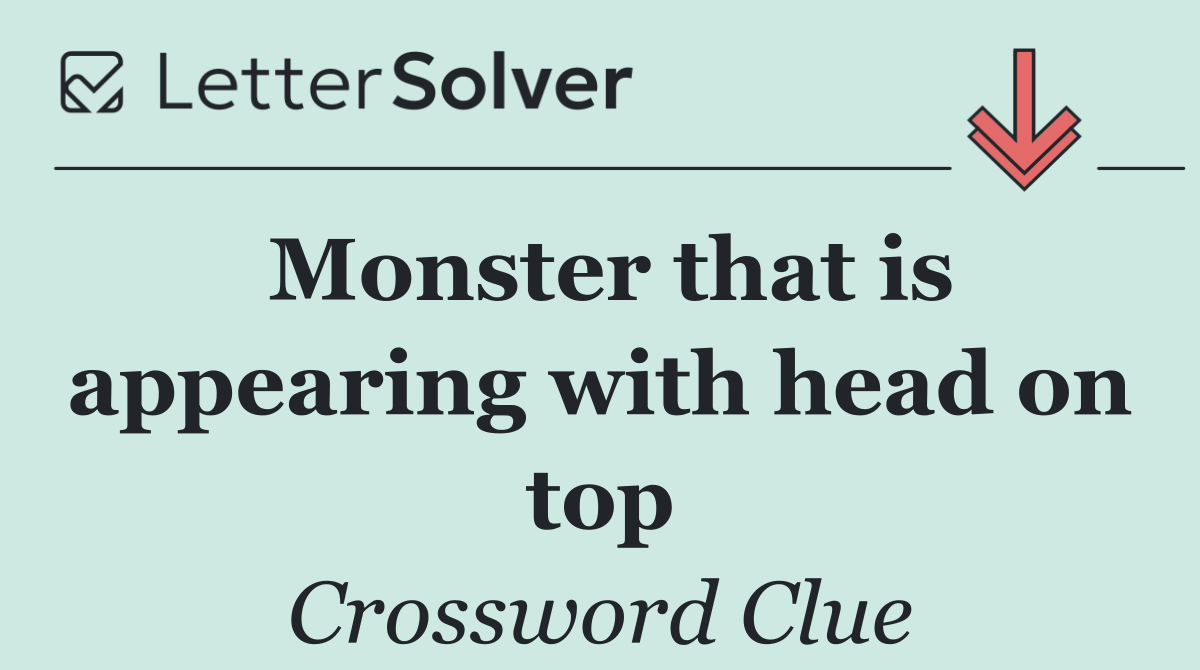 Monster that is appearing with head on top