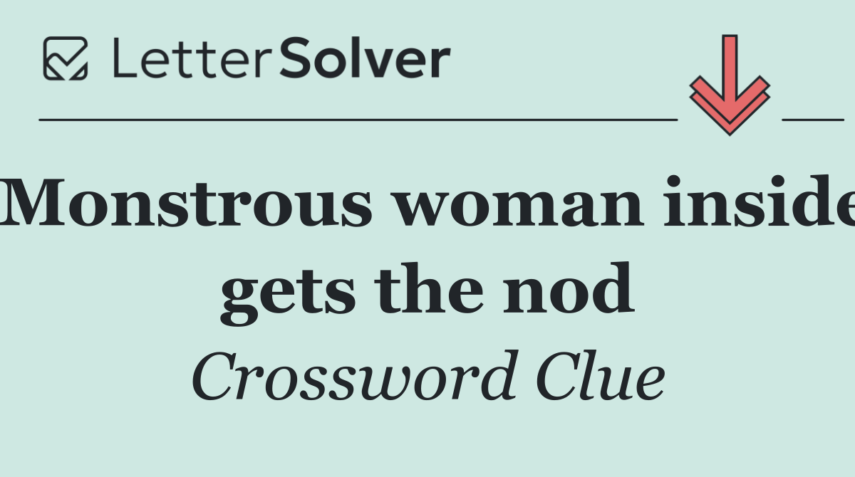Monstrous woman inside gets the nod