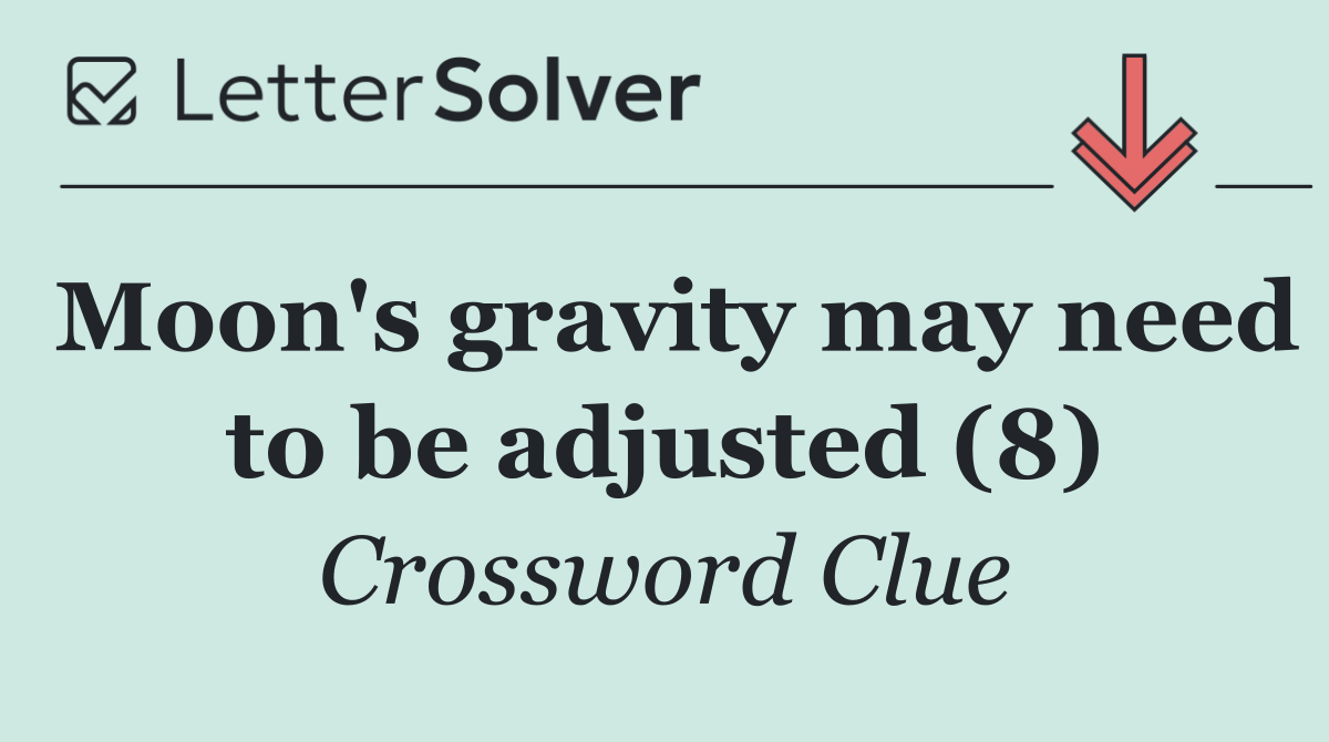 Moon's gravity may need to be adjusted (8)