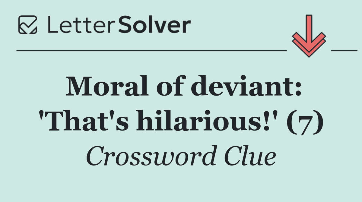 Moral of deviant: 'That's hilarious!' (7)