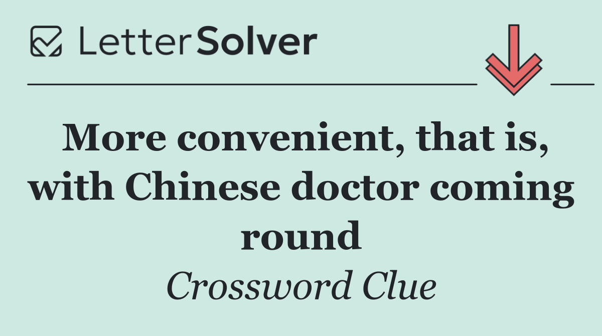 More convenient, that is, with Chinese doctor coming round