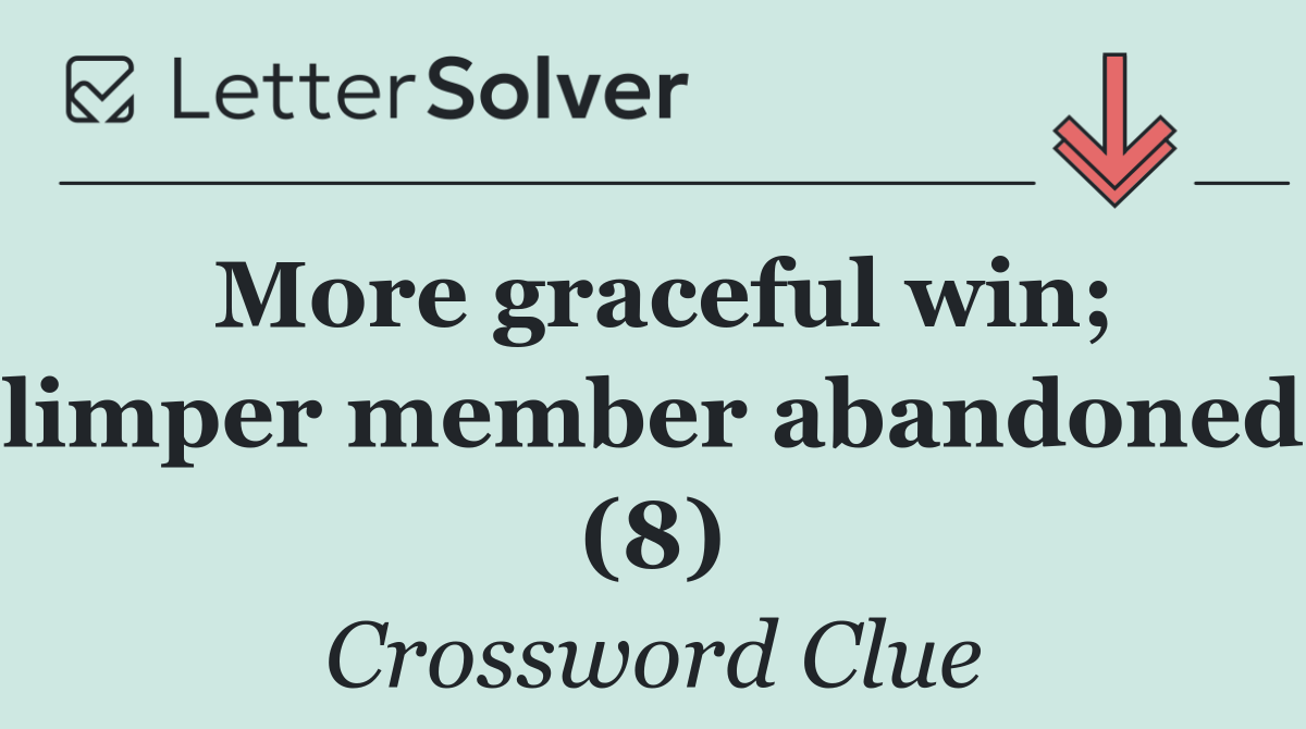 More graceful win; limper member abandoned (8)