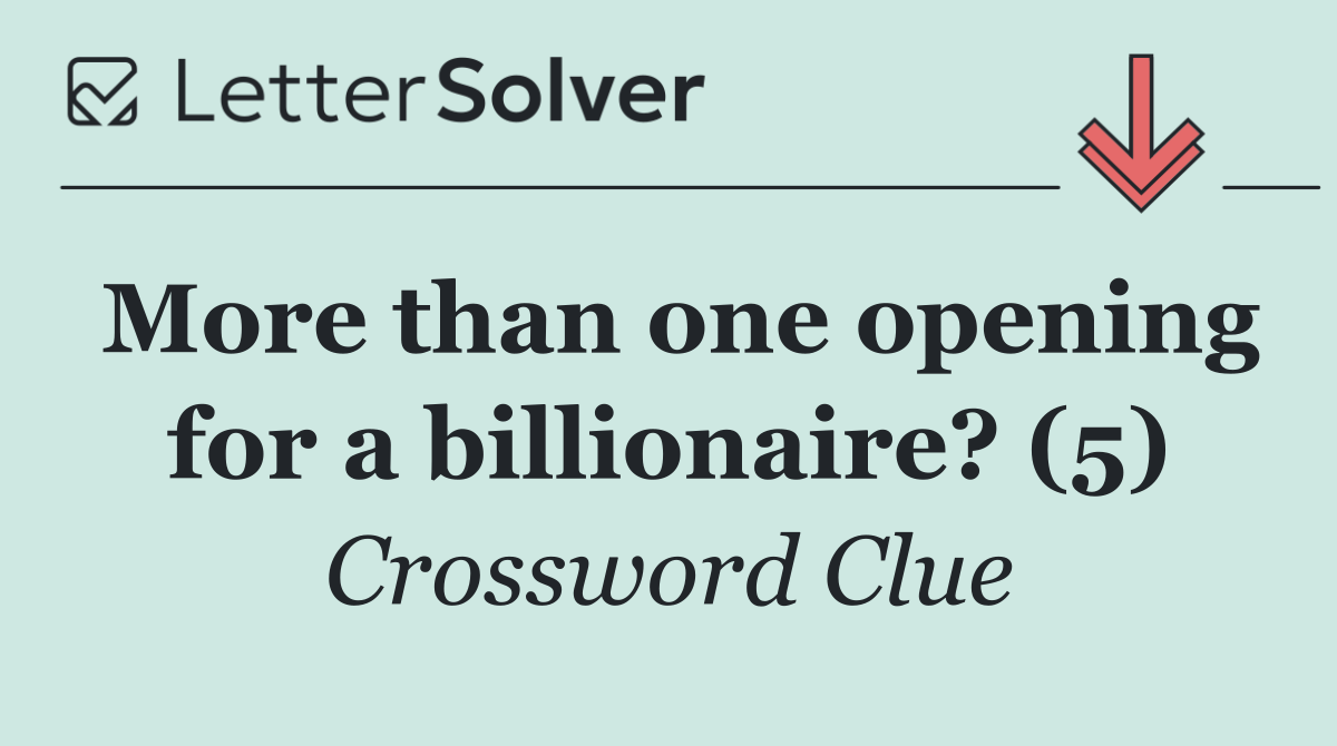 More than one opening for a billionaire? (5)