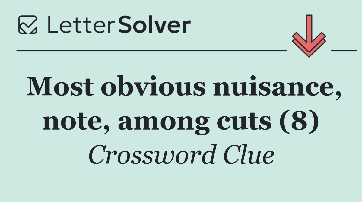 Most obvious nuisance, note, among cuts (8)