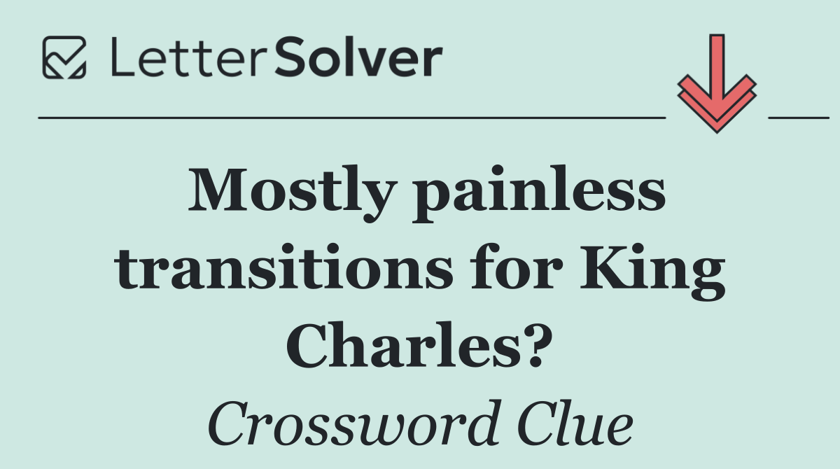 Mostly painless transitions for King Charles?