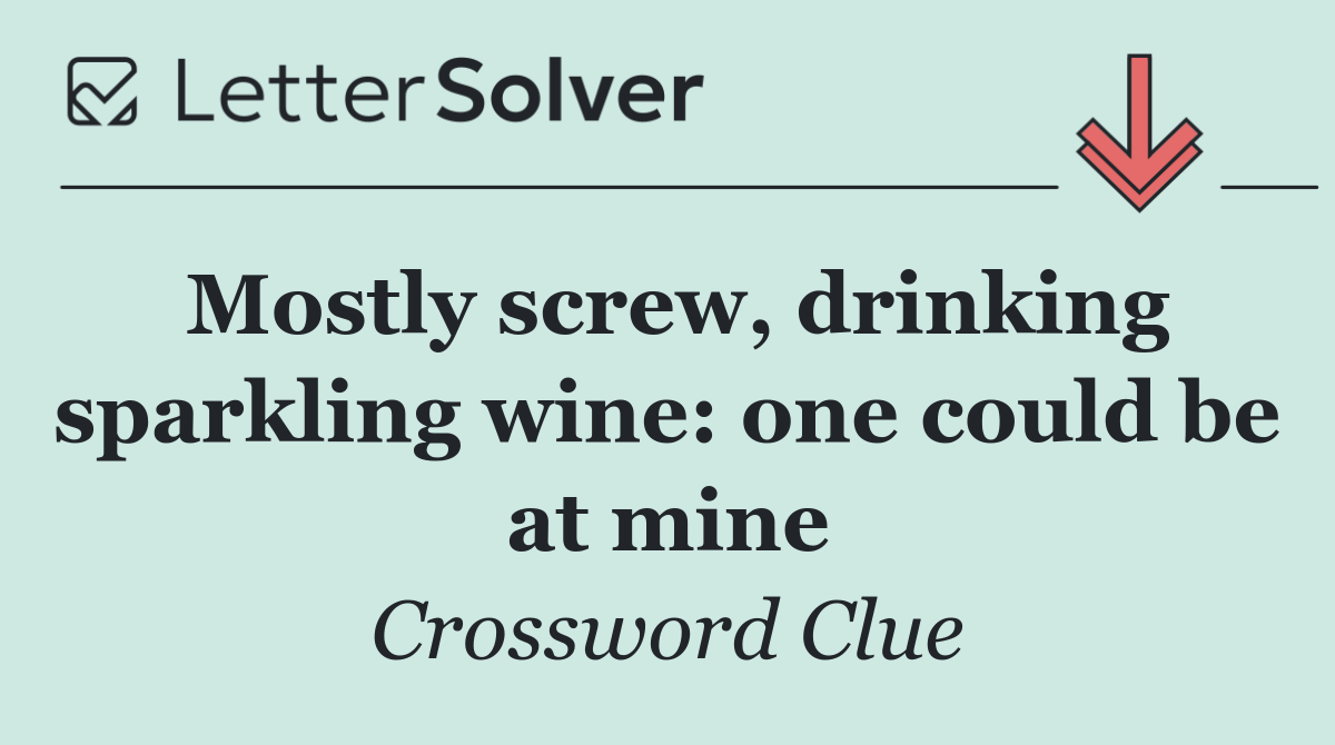 Mostly screw, drinking sparkling wine: one could be at mine