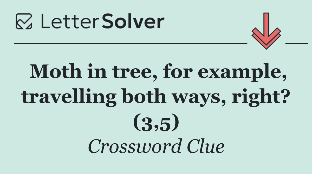 Moth in tree, for example, travelling both ways, right? (3,5)