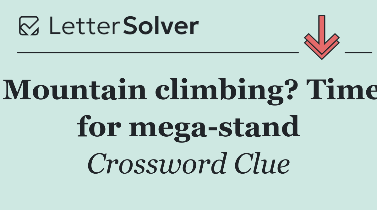 Mountain climbing? Time for mega stand