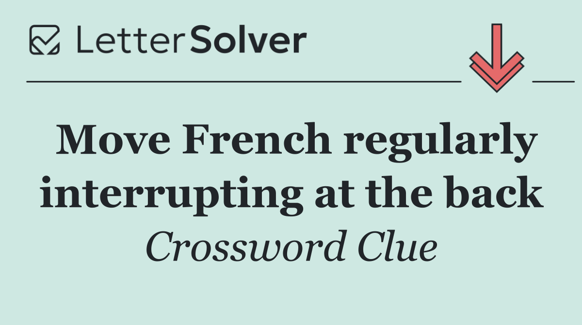 Move French regularly interrupting at the back