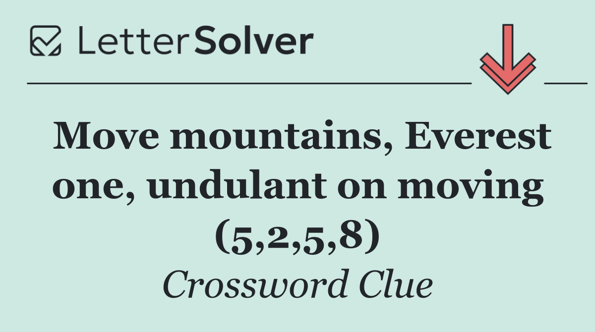 Move mountains, Everest one, undulant on moving (5,2,5,8)