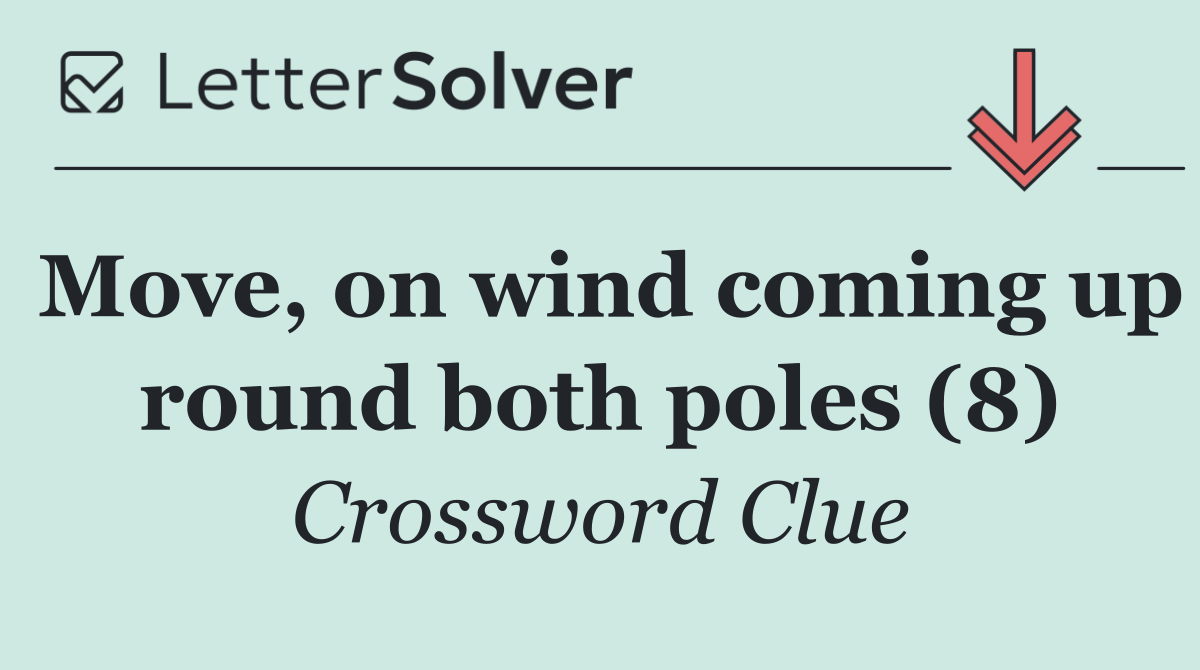 Move, on wind coming up round both poles (8)