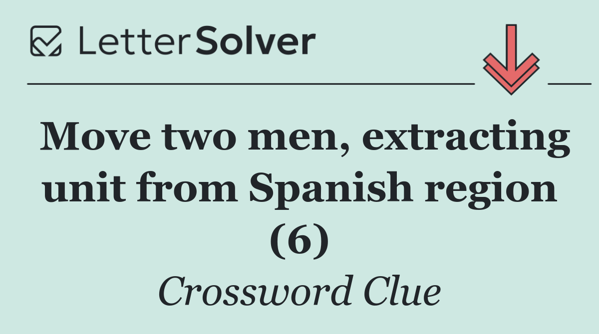 Move two men, extracting unit from Spanish region (6)