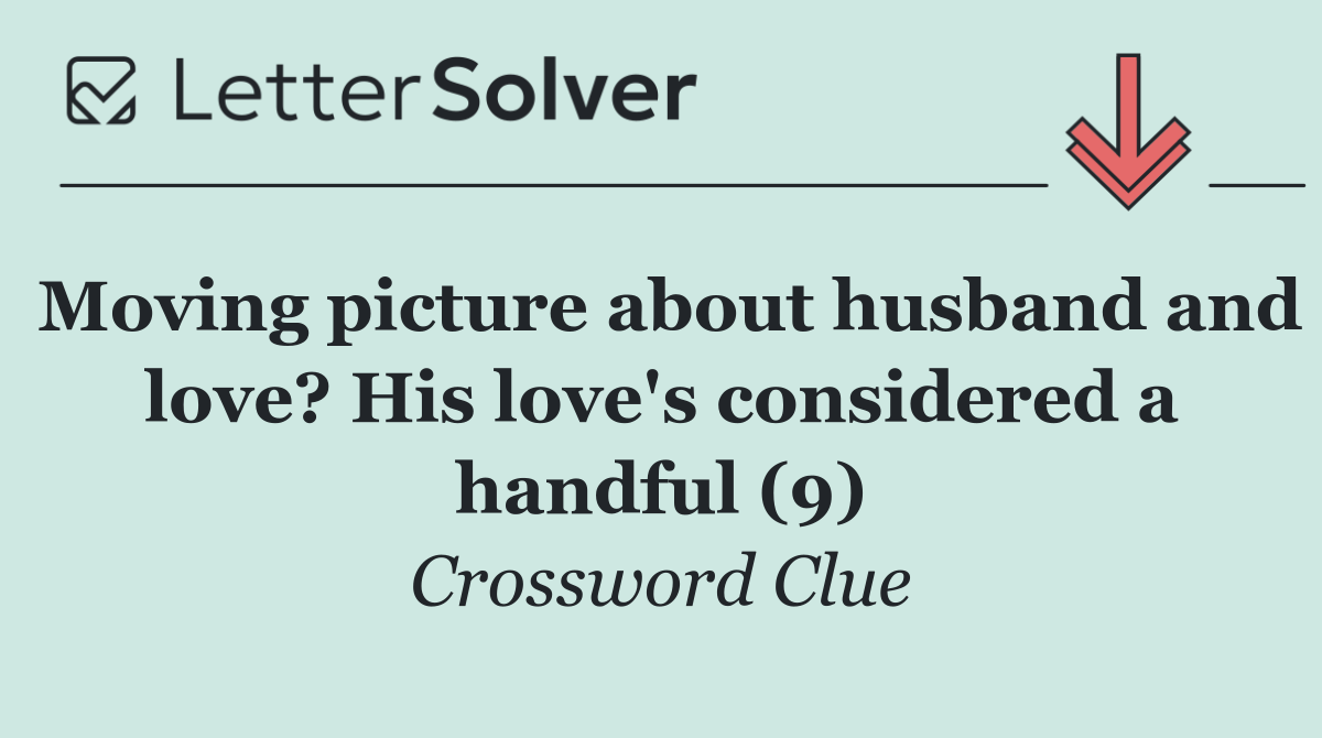 Moving picture about husband and love? His love's considered a handful (9)