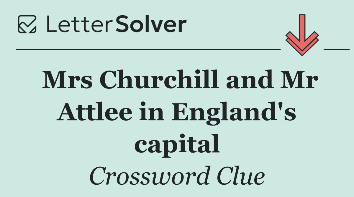 Mrs Churchill and Mr Attlee in England's capital