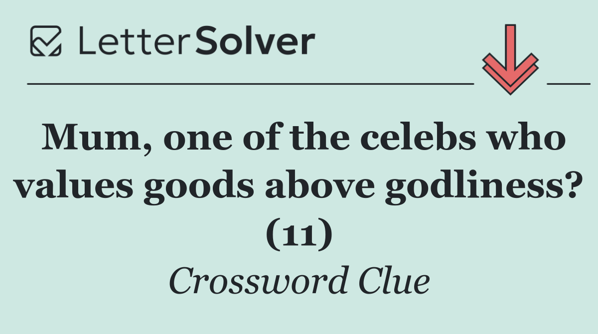 Mum, one of the celebs who values goods above godliness? (11)