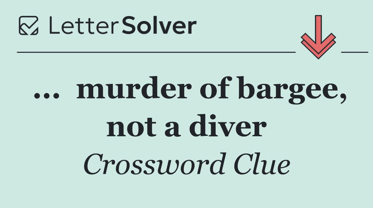 ...  murder of bargee, not a diver