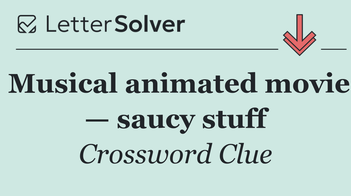 Musical animated movie — saucy stuff