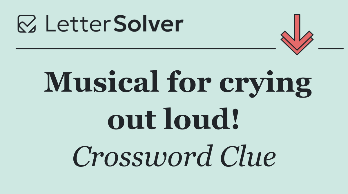 Musical for crying out loud!