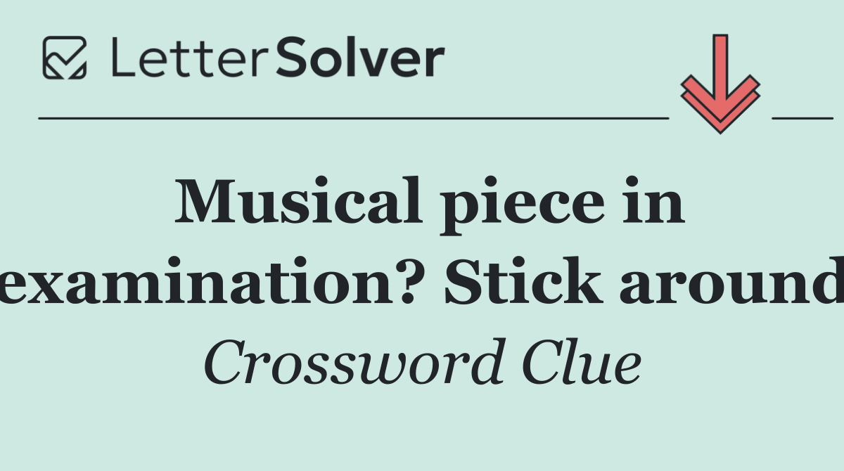 Musical piece in examination? Stick around