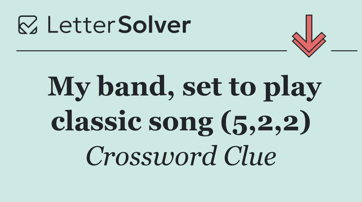 My band, set to play classic song (5,2,2)