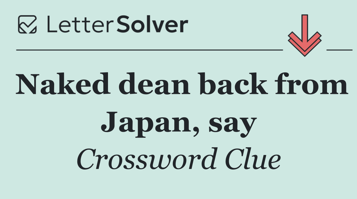 Naked dean back from Japan, say