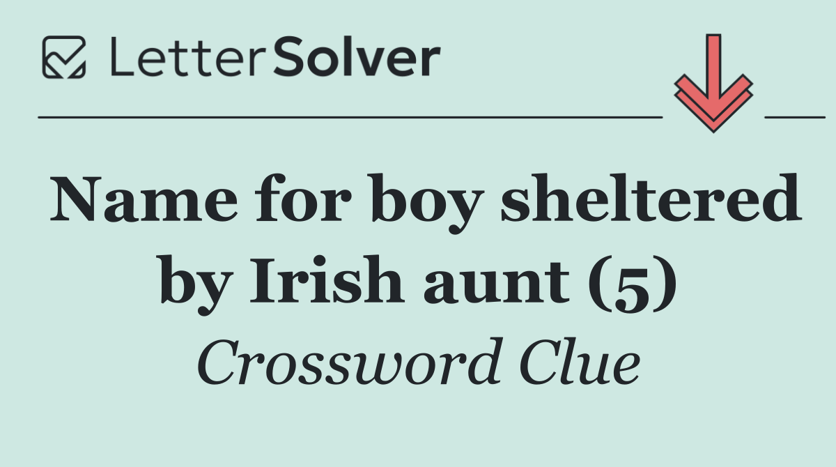 Name for boy sheltered by Irish aunt (5)