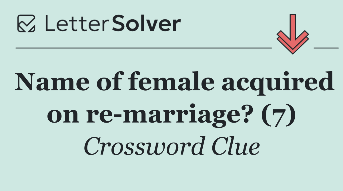 Name of female acquired on re marriage? (7)