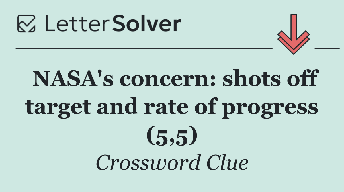 NASA's concern: shots off target and rate of progress (5,5)