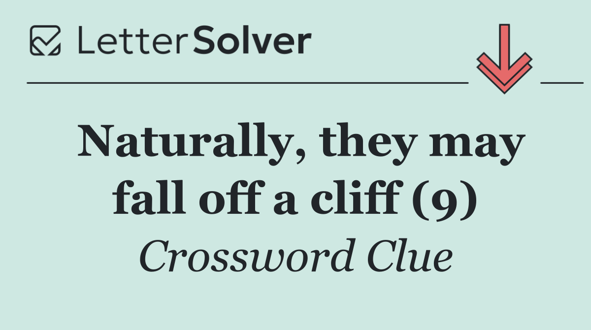 Naturally, they may fall off a cliff (9)