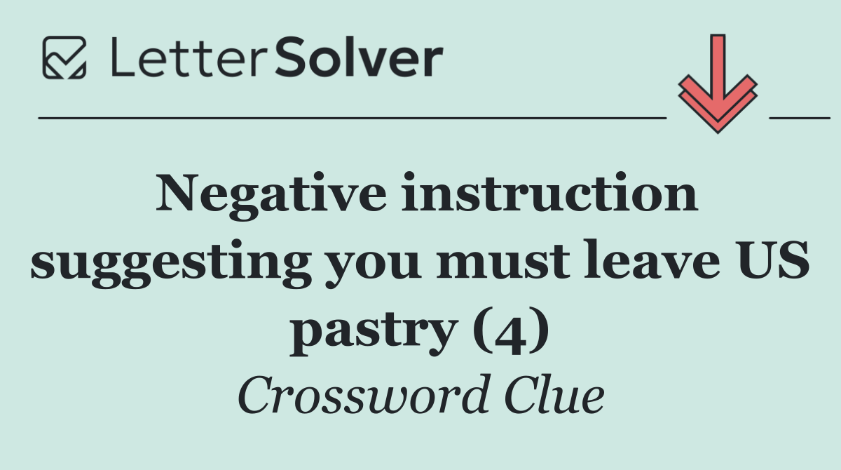 Negative instruction suggesting you must leave US pastry (4)