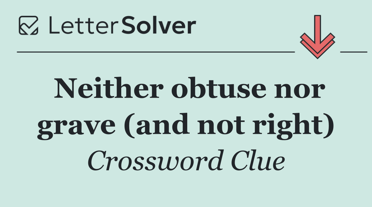 Neither obtuse nor grave (and not right)