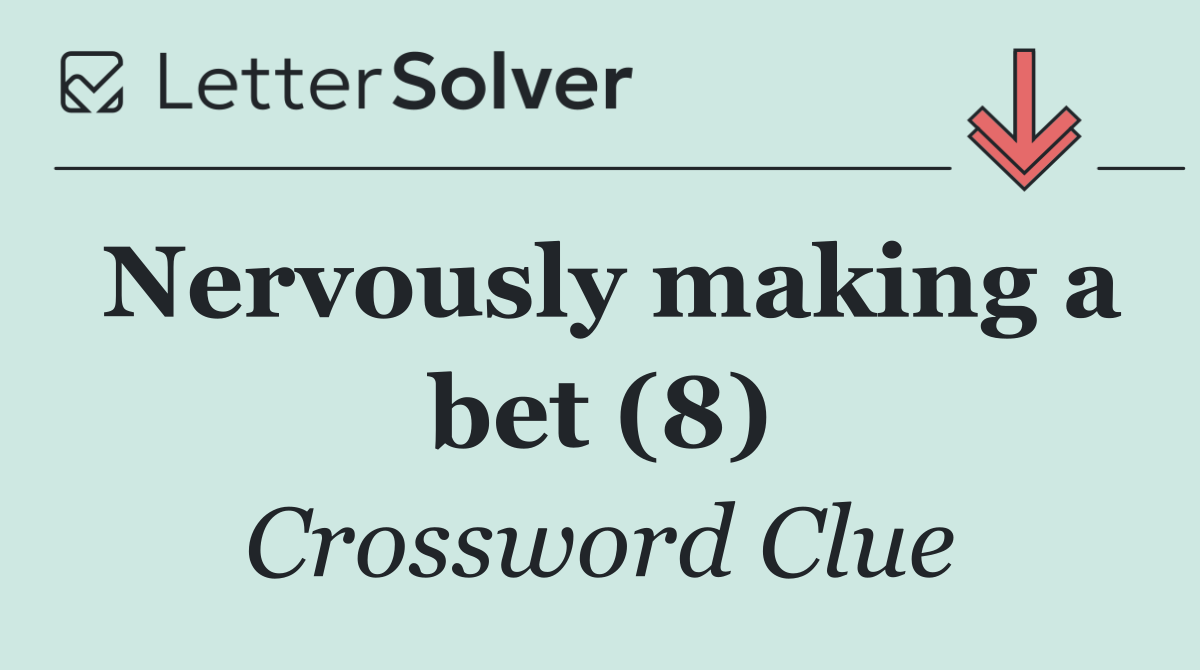 Nervously making a bet (8)