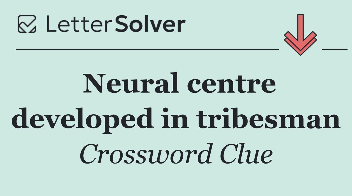 Neural centre developed in tribesman