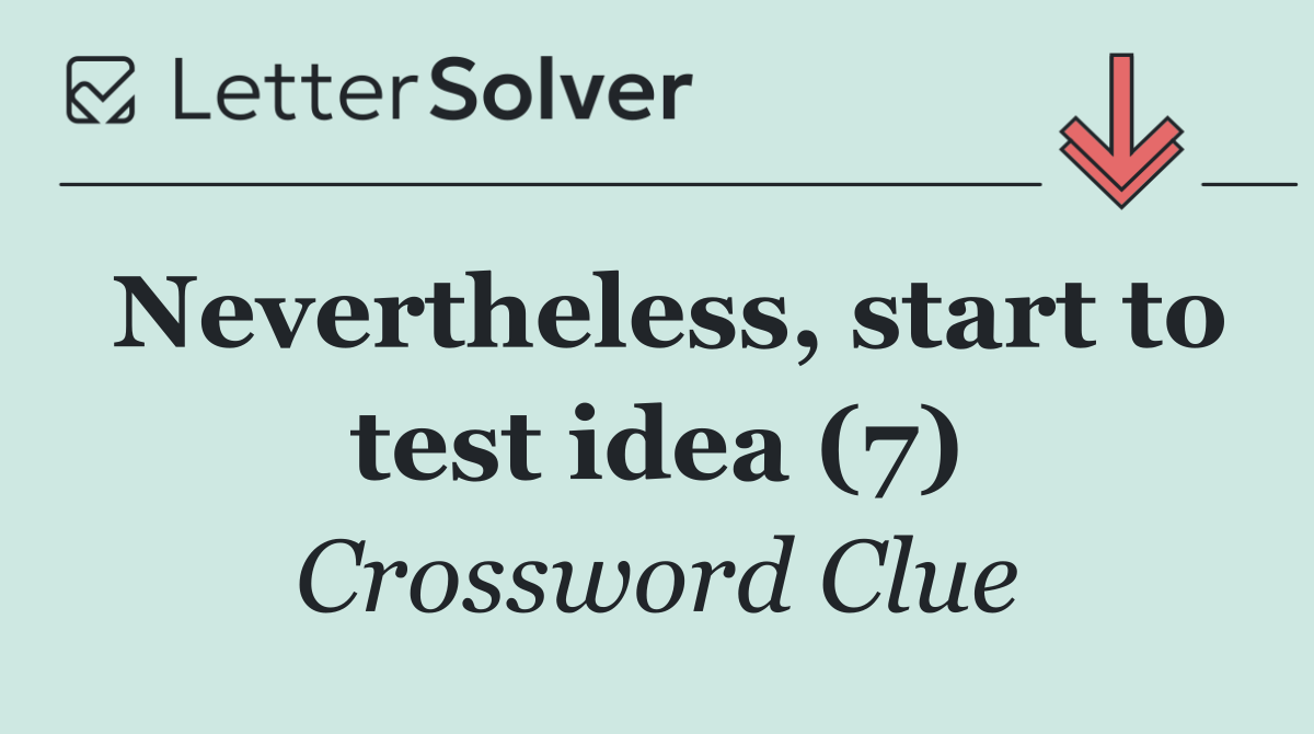 Nevertheless, start to test idea (7)