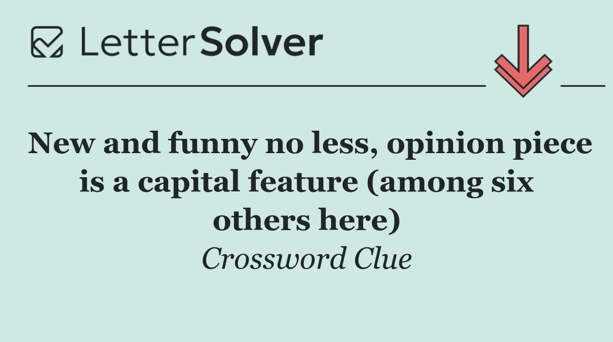 New and funny no less, opinion piece is a capital feature (among six others here)