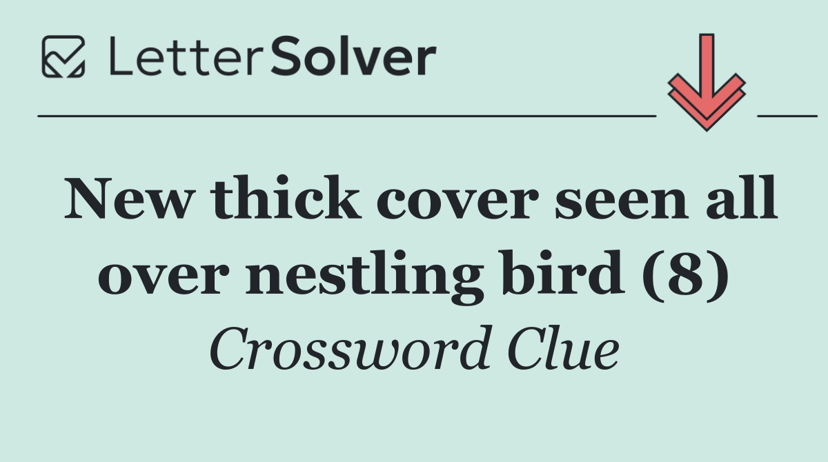 New thick cover seen all over nestling bird (8)