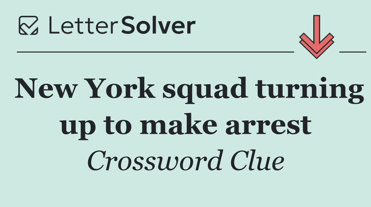 New York squad turning up to make arrest