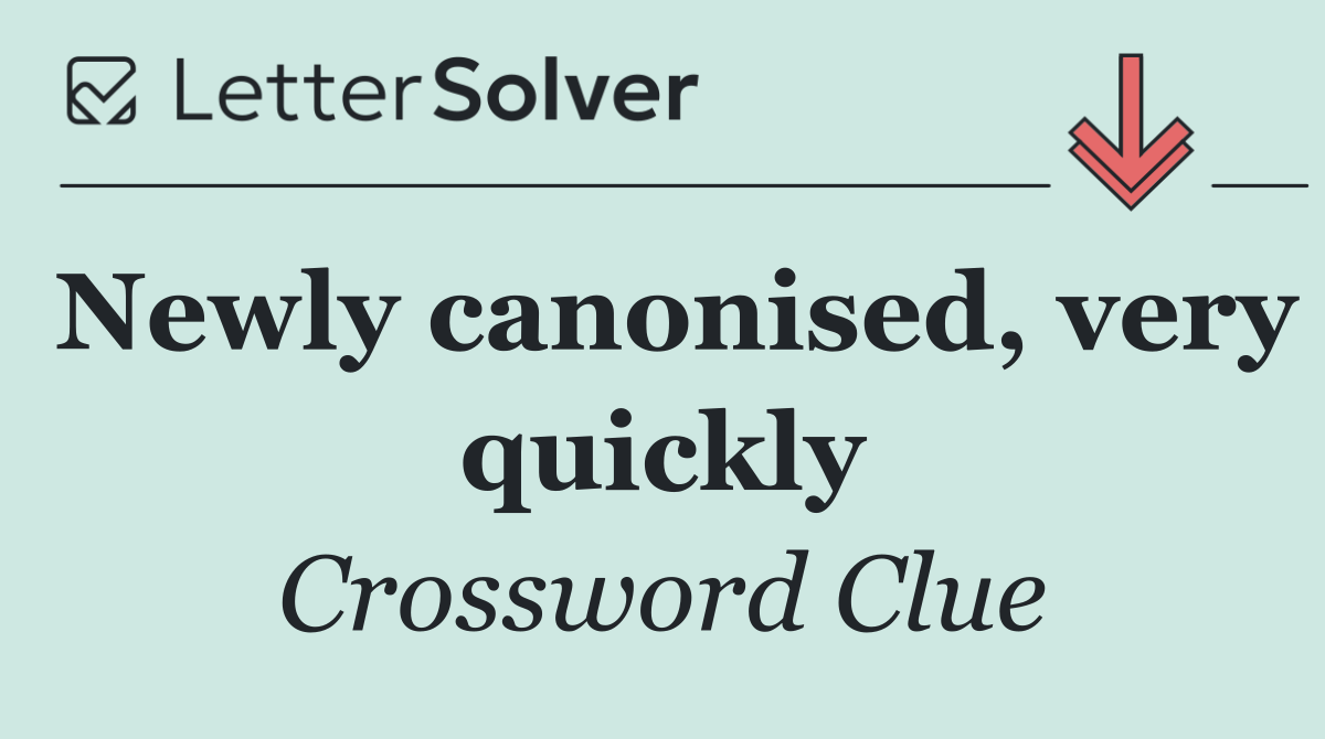 Newly canonised, very quickly