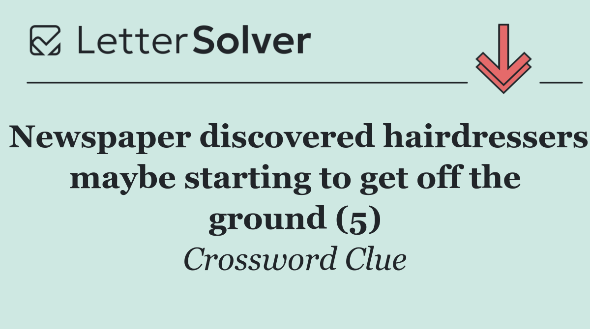 Newspaper discovered hairdressers maybe starting to get off the ground (5)