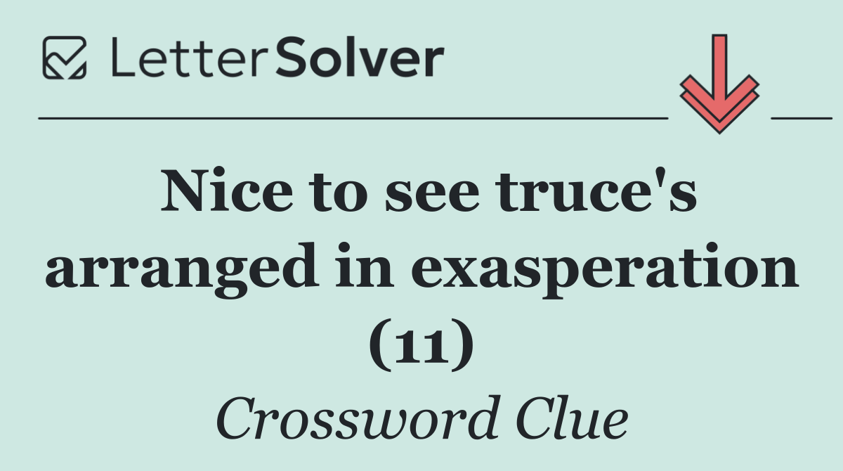 Nice to see truce's arranged in exasperation (11)