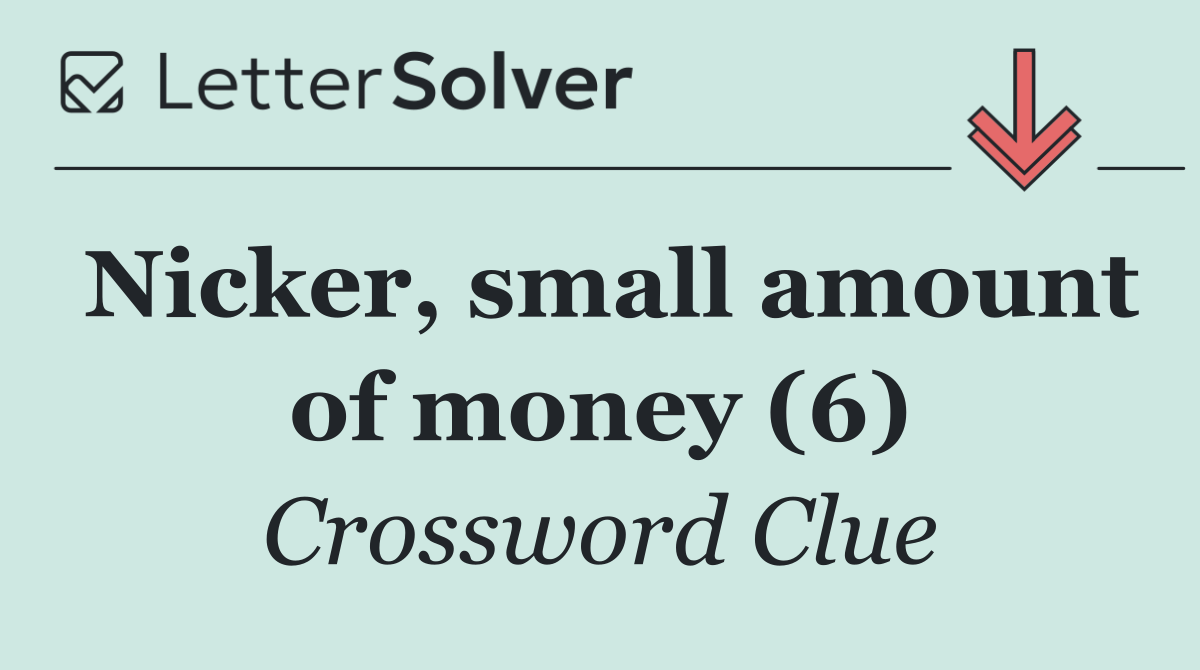 Nicker, small amount of money (6)