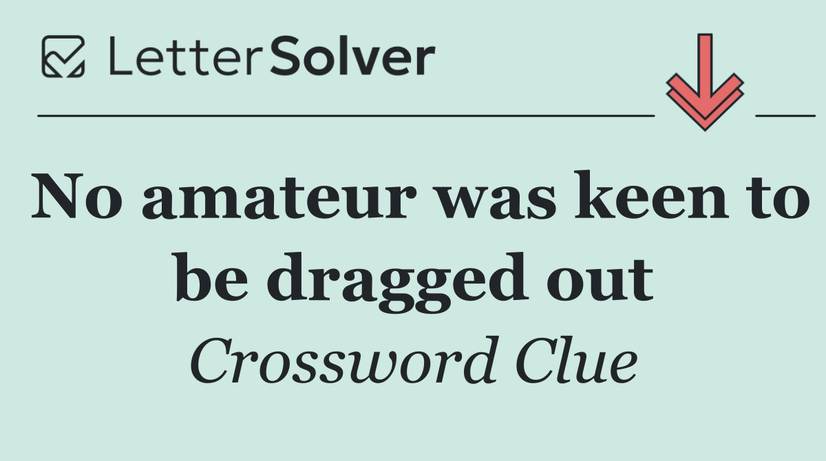 No amateur was keen to be dragged out