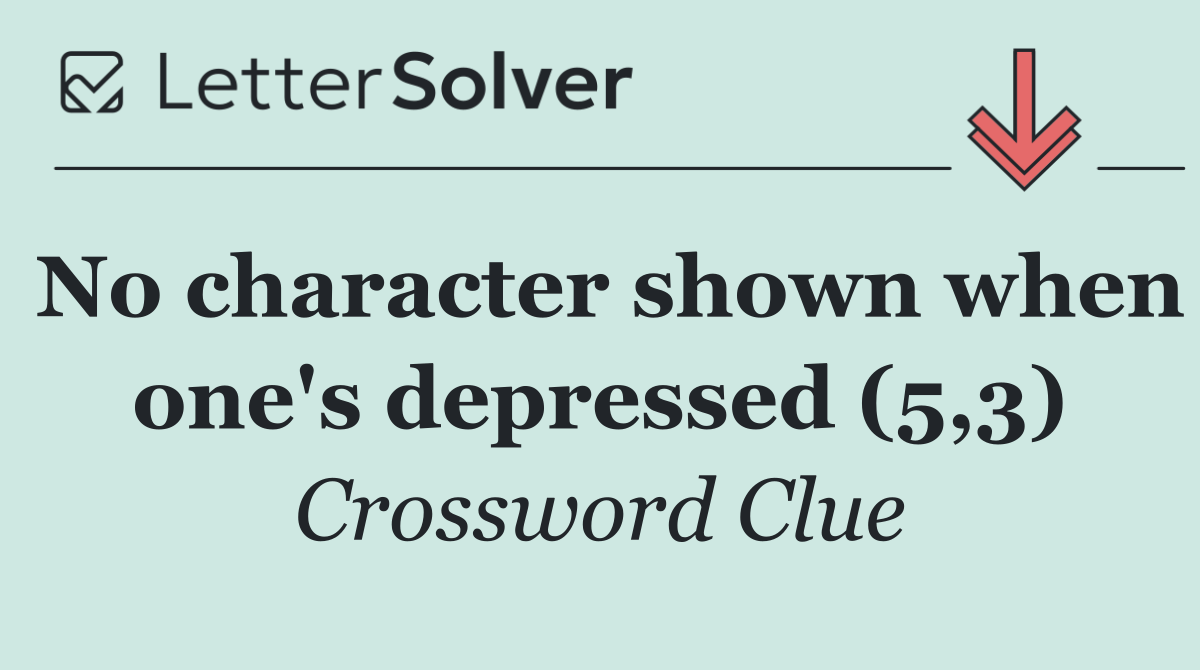 No character shown when one's depressed (5,3)