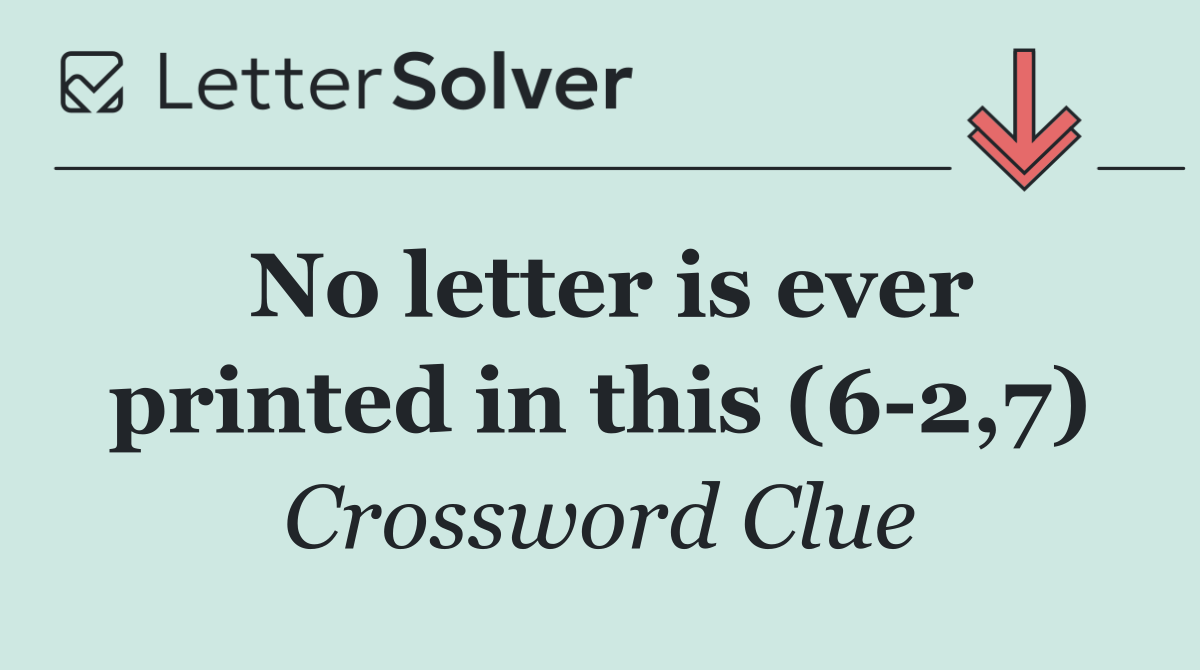 No letter is ever printed in this (6 2,7)