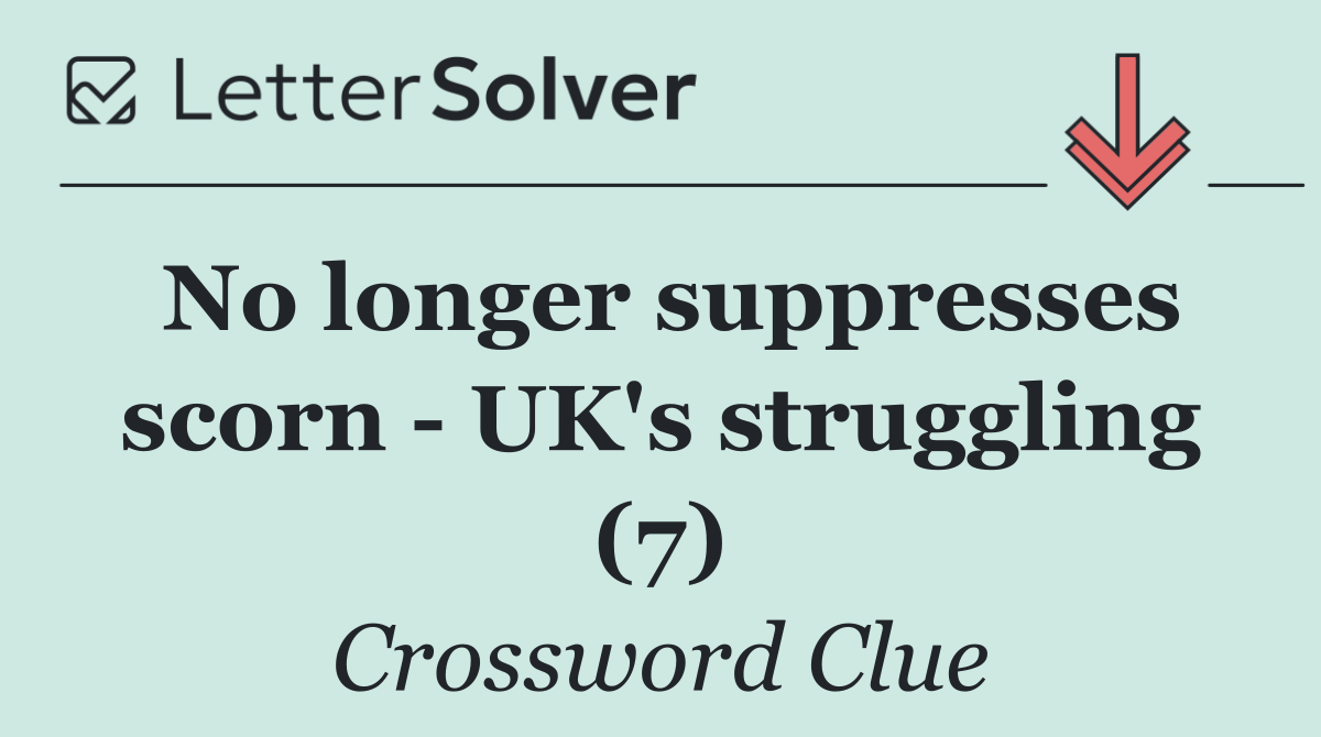 No longer suppresses scorn   UK's struggling (7)