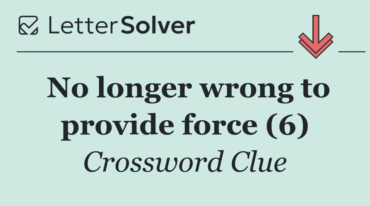 No longer wrong to provide force (6)