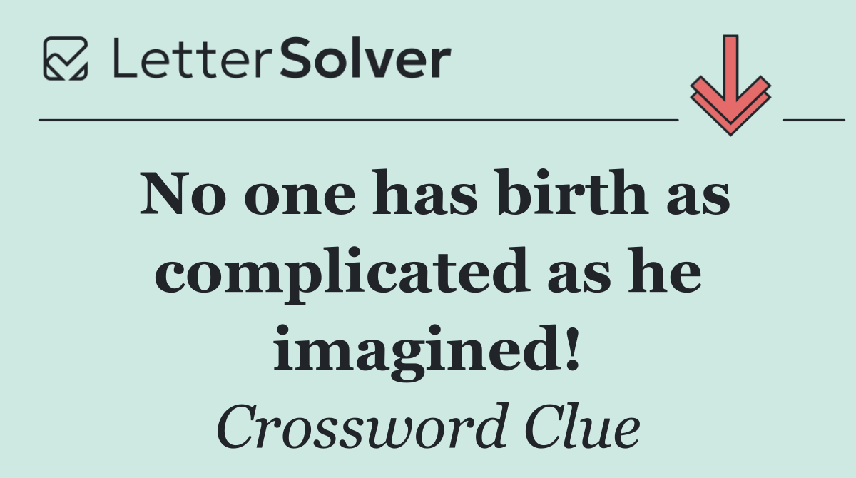 No one has birth as complicated as he imagined!